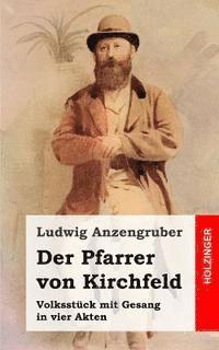 Der Pfarrer von Kirchfeld: Volksstck mit Gesang in vier Akten