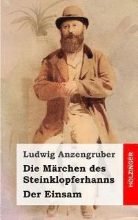 Ludwig Anzengruber - Die Märchen des Steinklopferhanns / Der Einsam, Häftad