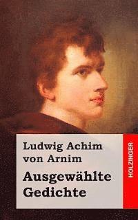 Ludwig Achim Von Arnim - Ausgewählte Gedichte, Häftad. Tillgänglighet: Lägg i varukorg