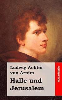 Ludwig Achim Von Arnim - Halle und Jerusalem: Studentenspiel und Pilgerabenteuer, Häftad. Tillgänglighet: Lägg i varukorg