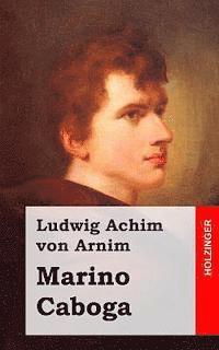 Ludwig Achim Von Arnim - Marino Caboga: Dramatische Erzählung in drei Handlungen, Häftad. Tillgänglighet: Lägg i varukorg