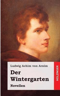 Ludwig Achim Von Arnim - Der Wintergarten: Novellen, Häftad. Tillgänglighet: Lägg i varukorg