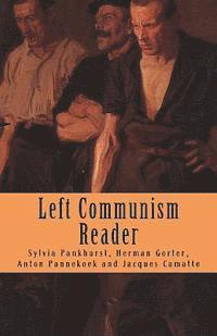 Anton Pannekoek, Herman Gorter, Sylvia Pankhurst - Left Communism Reader, Häftad