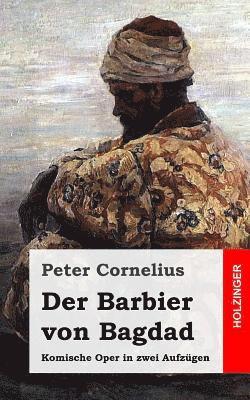 Peter Cornelius - Der Barbier von Bagdad: Komische Oper in zwei Aufzügen, Häftad