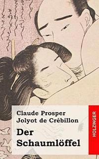 Claude Prosper Jolyot De Crebillon - Der Schaumlöffel: (L'écumoire), Häftad. Tillgänglighet: Lägg i varukorg