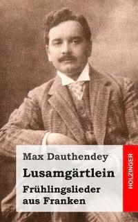 Max Dauthendey - Lusamgärtlein. Frühlingslieder aus Franken, Häftad. Tillgänglighet: Lägg i varukorg