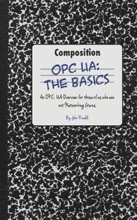 John Rinaldi - Opc Ua: The Basics: An OPC UA Overview For Those Who May Not Have a Degree in Embedded Programming, Häftad. Tillgänglighet: Lägg i varukorg
