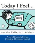 Today I Feel...: for the Volleyball Athlete