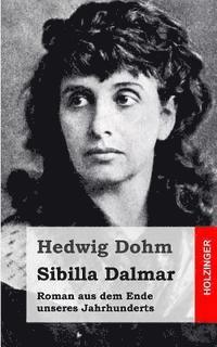 Sibilla Dalmar: Roman aus dem Ende unseres Jahrhunderts