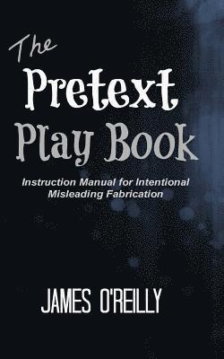 James O'Reilly - The Pretext Playbook: Instruction Manual for Intentional Misleading Fabrication, Häftad. Tillgänglighet: Lägg i varukorg