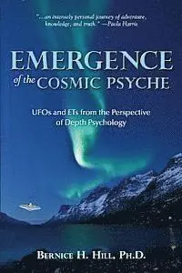 Bernice H. Hill - Emergence of the Cosmic Psyche: UFOs and ETs from the Perspective of Depth Psychology, Häftad. Tillgänglighet: Lägg i varukorg