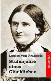 Louise Von Francois - Stufenjahre eines Glücklichen, Häftad