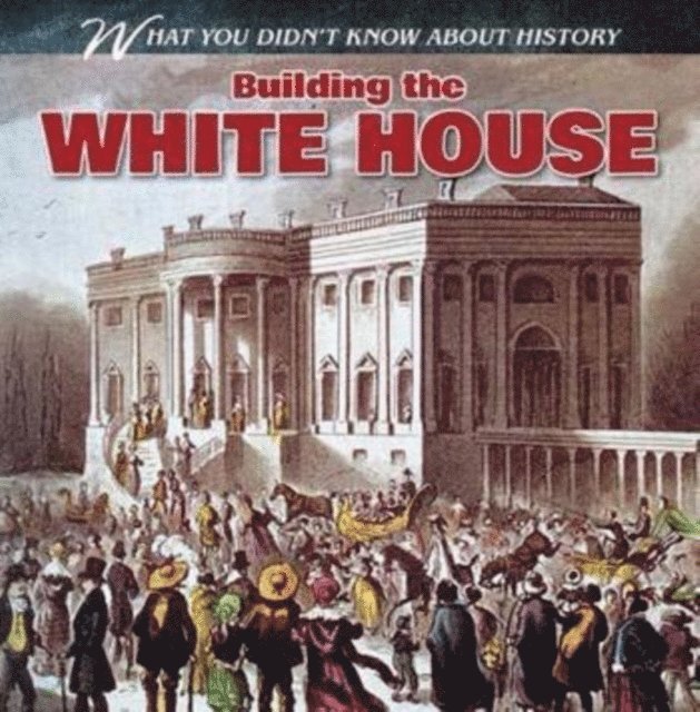 Benjamin Proudfit - Building the White House, E-bok
