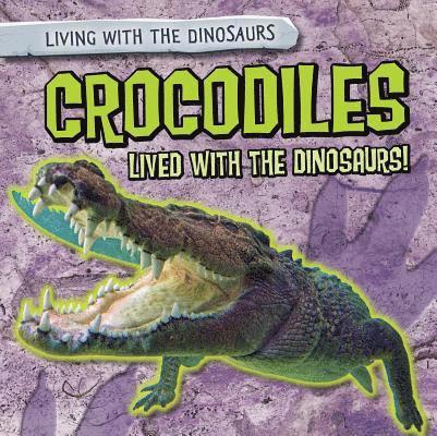 Melissa Raé Shofner - Crocodiles Lived with the Dinosaurs!, Inbunden