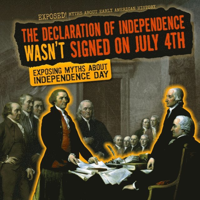 Declaration of Independence Wasn't Signed on July 4th