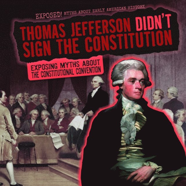 Thomas Jefferson Didn't Sign the Constitution
