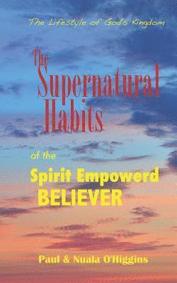 Paul & Nuala O'Higgins - Supernatural Habits Of The Spirit-Empowered Believer, Häftad. Tillgänglighet: Lägg i varukorg