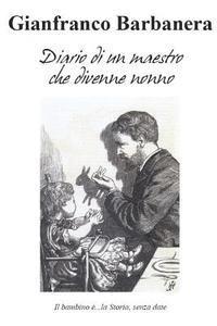 Gianfranco Barbanera - Diario di un maestro che divenne nonno: Il bambino è...la Storia, senza date, Häftad. Tillgänglighet: Lägg i varukorg