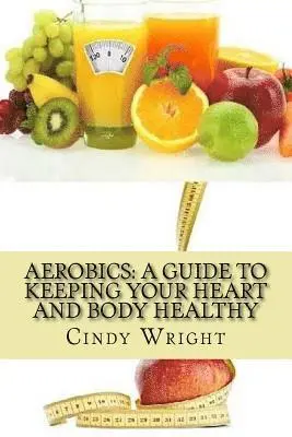 Cindy Wright - Aerobics: A Guide to Keeping Your Heart and Body Healthy, Häftad. Tillgänglighet: Lägg i varukorg