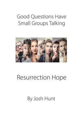 Josh Hunt - Good Questions Have Small Groups Talking -- Resurrection Hope: Resurrection Hope, Häftad. Tillgänglighet: Lägg i varukorg
