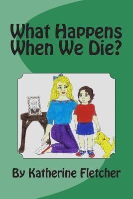 Katherine Fletcher - What Happens When We Die?, Häftad. Tillgänglighet: Lägg i varukorg
