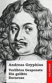 Andreas Gryphius - Verlibtes Gespenste - Die gelibte Dornrose, Häftad