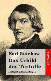 Karl Gutzkow - Das Urbild des Tartüffe: Lustspiel in fünf Aufzügen, Häftad. Tillgänglighet: Lägg i varukorg