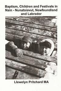 Llewelyn Pritchard - Baptism, Children and Festivals in Nain - Nunatsiavut, Newfoundland and Labrador: Cover photograph: Jo and Sam Dicker (photographs courtesy John Penny, Häftad. Tillgänglighet: Lägg i varukorg