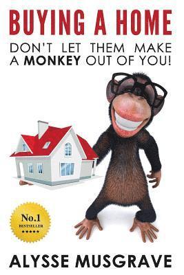 Alysse Musgrave - Buying a Home: Don't Let Them Make a Monkey Out Of You!, Häftad. Tillgänglighet: Lägg i varukorg