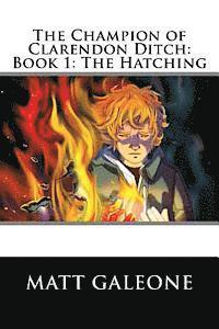Matt Galeone, Beth Williams - The Champion of Clarendon Ditch: Book 1: The Hatching, Häftad. Tillgänglighet: Lägg i varukorg