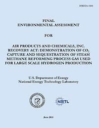 National Energy Technology Laboratory, U. S. Department of Energy - Final Environmental Assessment for Air Products and Chemicals, Inc. Recovery Act: Demonstration of CO2 Capture and Sequestration of Steam Methane Refo, Häftad