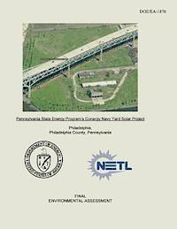 National Energy Technology Laboratory, U. S. Department of Energy - Pennsylvania State Energy Program's Conergy Navy Yard Solar Project Final Environmental Assessment (DOE/EA-1876), Häftad