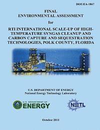 National Energy Technology Laboratory, U. S. Department of Energy - Final Environmental Assessment for RTI International Scale-Up of High-Temperature Syngas Cleanup and Carbon Capture and Sequestration Technologies, Po, Häftad