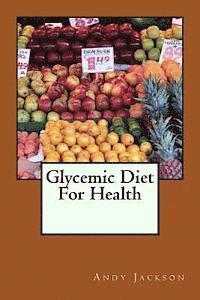 Andy Jackson - Glycemic Diet For Health: Using The Glycemic Index Diet Plan To Lose Weight Fa, Häftad