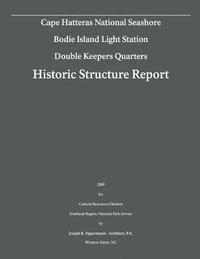 Joseph K. Oppermann, U. S. Department of the Inteior - Historic Structure Report: Bodie Island Light Station- Double Keepers Quarters: Cape Hatteras National Seashore, Häftad