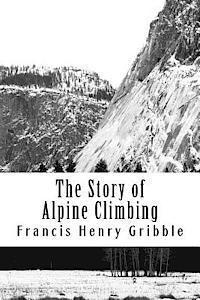 Francis Henry Gribble - The Story of Alpine Climbing, Häftad. Tillgänglighet: Lägg i varukorg