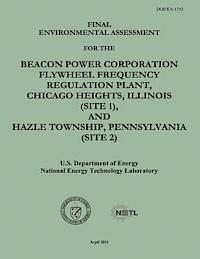 National Energy Technology Laboratory, U. S. Department of Energy - Final Environmental Assessment for the Beacon Power Corporation Flywheel Frequency Regulation Plant, Chicago Heights, Illinois (Site 1), and Hazle Tow, Häftad