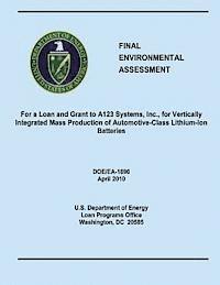 U. S. Department of Energy - Final Environmental Assessment For a Loan and Grant to A123 Systems, Inc., for Vertically Integrated Mass Production of Automotive-Class Lithium-Ion B, Häftad. Tillgänglighet: Lägg i varukorg