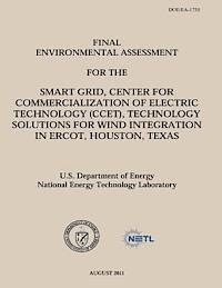 National Energy Technology Laboratory, U. S. Department of Energy - Final Environmental Assessment for the Smart Grid, Center for Commercialization of Electric Technology (CCET), Technology Solutions for Wind Integrati, Häftad