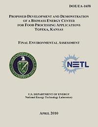 National Energy Technology Laboratory, U. S. Department of Energy - Proposed Development and Demonstration of a Biomass Energy Center for Food Processing Applications, Topeka, Kansas - Final Environmental Assessment (D, Häftad