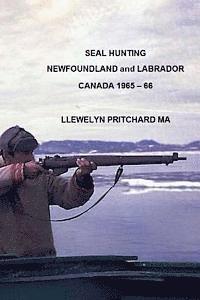 Llewelyn Pritchard - Seal Hunting Newfoundland and Labrador Canada 1965 - 1966, Häftad. Tillgänglighet: Lägg i varukorg