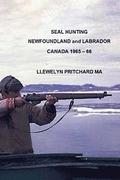 Seal Hunting Newfoundland and Labrador Canada 1965 - 1966