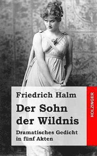Friedrich Halm - Der Sohn der Wildnis: Dramatisches Gedicht in fünf Akten, Häftad. Tillgänglighet: Lägg i varukorg