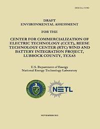 National Energy Technology Laboratory, U. S. Department of Energy - Draft Environmental Assessment for the Center for Commercialization of Electric Technology (CCET), Reese Technology Center (RTC) Wind and Battery Inte, Häftad