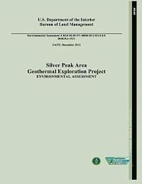 U. S. Department of the Interior, Bureau of Land Management - Silver Peak Area Geothermal Exploration Project Environmental Assessment (DOE/EA-1921), Häftad