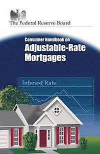 Federal Reserve Board - Consumer Handbook on Adjustable-Rate Mortgages, Häftad