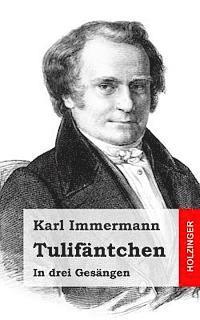 Karl Immermann - Tulifäntchen: In drei Gesängen, Häftad. Tillgänglighet: Lägg i varukorg