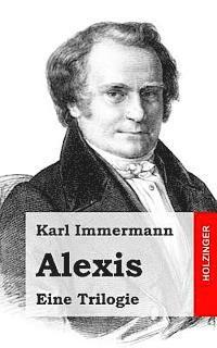 Karl Immermann - Alexis: Eine Trilogie, Häftad. Tillgänglighet: Lägg i varukorg