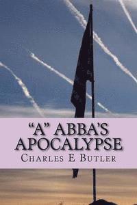 Charles E. Butler - "A" Abba's Apocalypse: The First Four Years, Häftad. Tillgänglighet: Lägg i varukorg