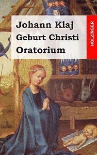 Johann Klaj - Geburt Christi: Oratorium Festspiel, Häftad
